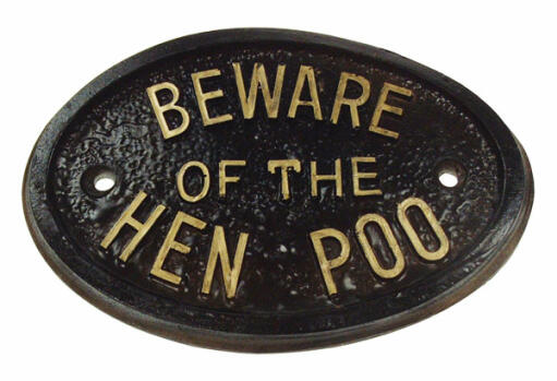 Beware of the hen poo plaque